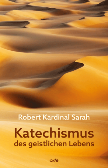 Robert Kardinal Sarah, Katechismus des geistlichen Lebens, 328 Seiten, ISBN 978-3-86357-376-8, FE-Medienverlag, Preis 16,80 Euro.