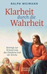 Ralph Weimann, Klarheit durch die Wahrheit, Media Maria, ISBN 978-3-947931-59-0, 160 Seiten, Preis: 18,50 Euro
