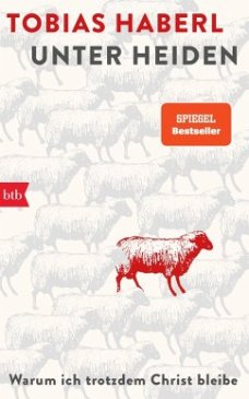 Unter Heiden, Tobias Haberl, btb-Verlag, 288 Seiten, ISBN-13: 978344276 2873, Preis: 22 Euro.
