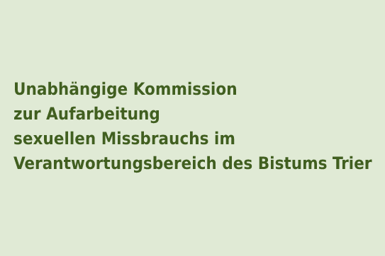 Unabhängige Kommission zur Aufarbeitung sexuellen Missbrauchs im Verantwortungsbereich des Bistums Trier